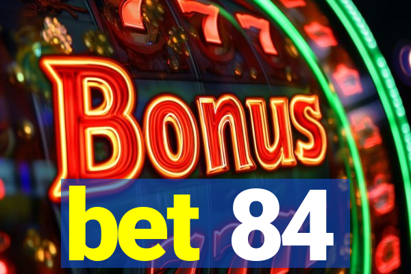 bet 84